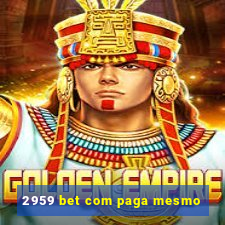 2959 bet com paga mesmo